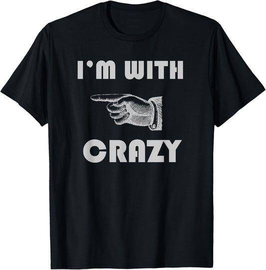 I'm With Crazy Funny T-Shirt - T-Shirt | Black