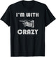 I'm With Crazy Funny T-Shirt - T-Shirt | Black