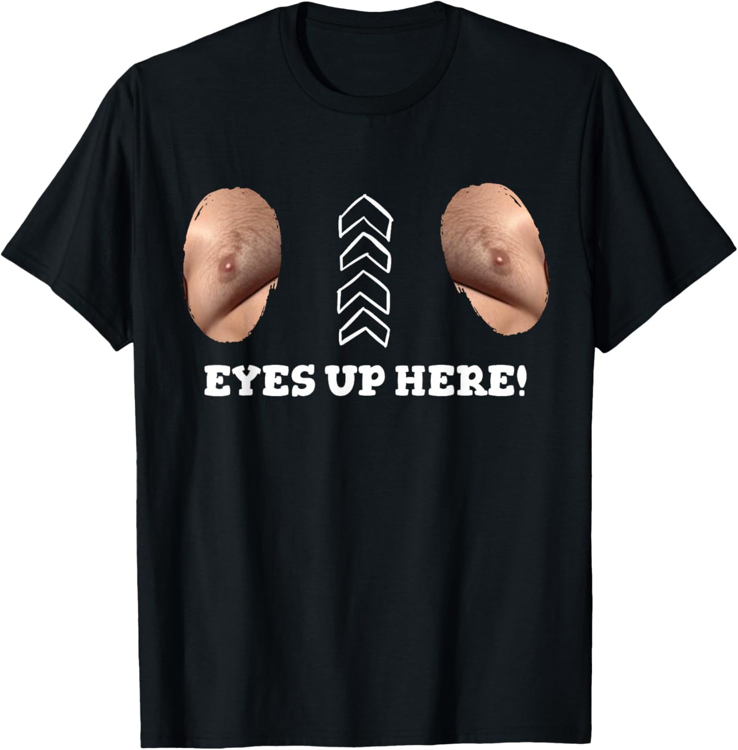 My Eyes are Up Here with Cut Out for Man Boobs Funny Men T-Shirt - T-Shirt | Black
