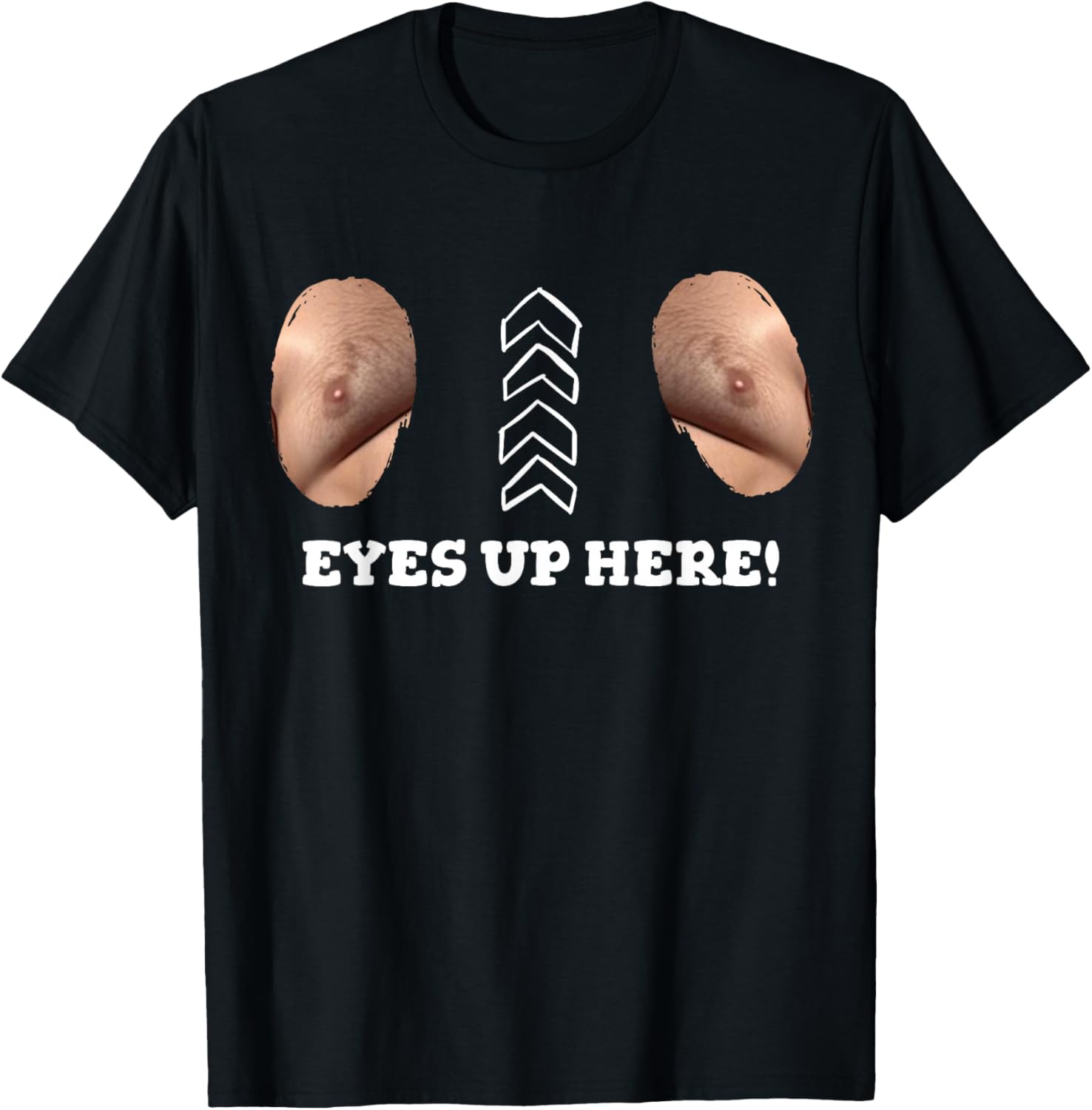 My Eyes are Up Here with Cut Out for Man Boobs Funny Men T-Shirt - T-Shirt | Black