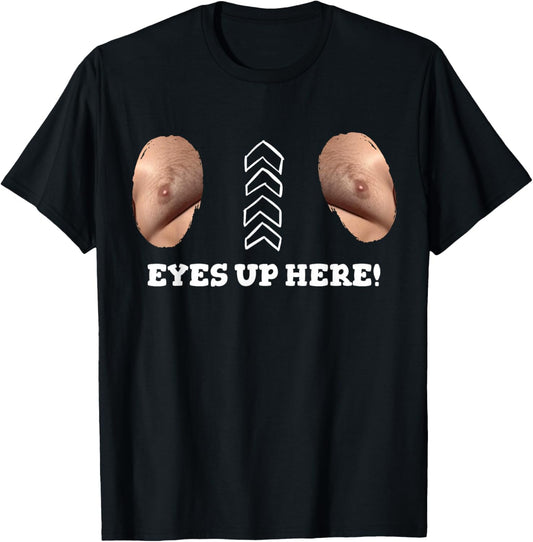 My Eyes are Up Here with Cut Out for Man Boobs Funny Men T-Shirt - T-Shirt | Black