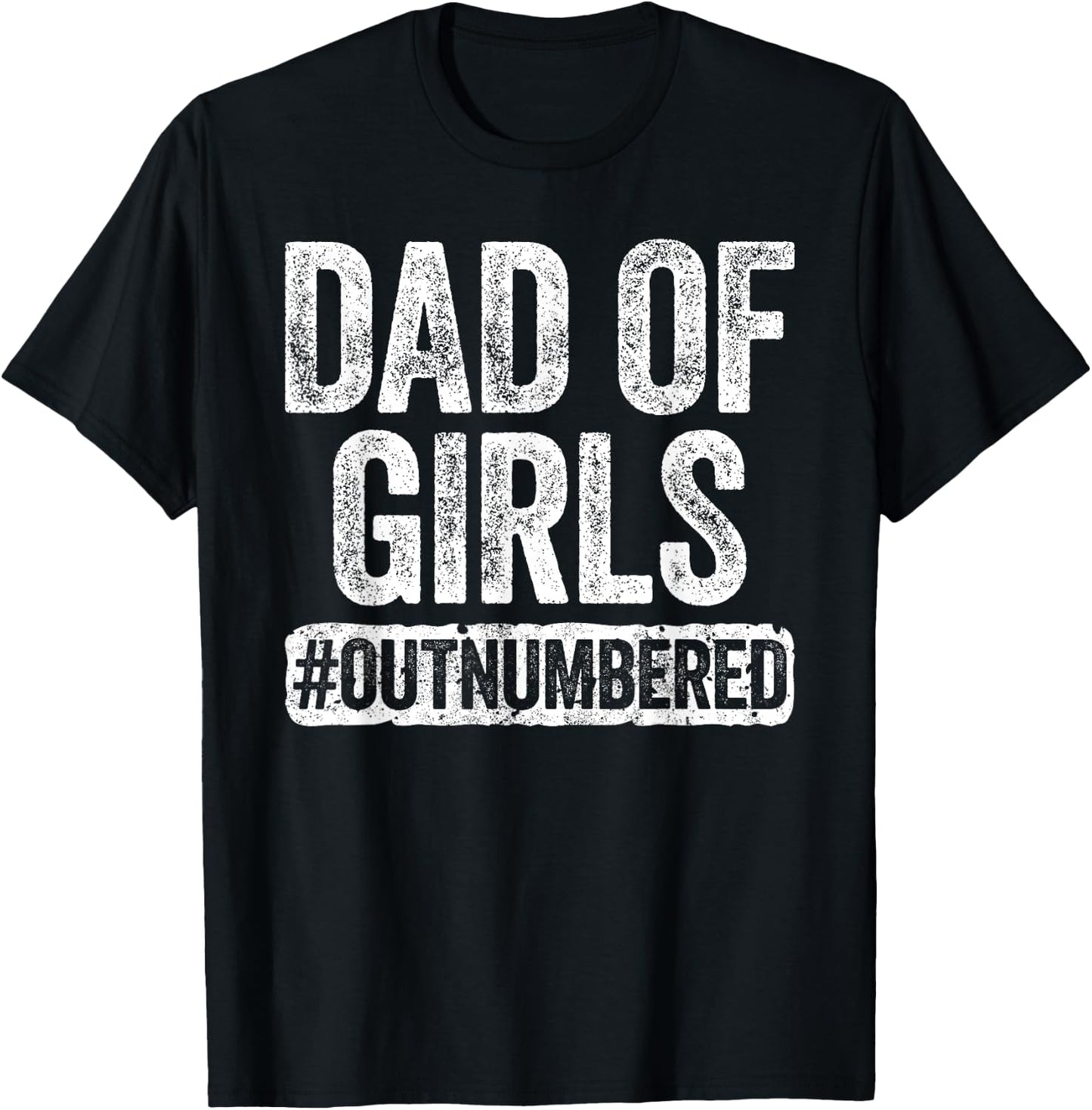 Dad of Girls Outnumbered Shirt Men Daddy Fathers Day T-Shirt - T-Shirt | Black