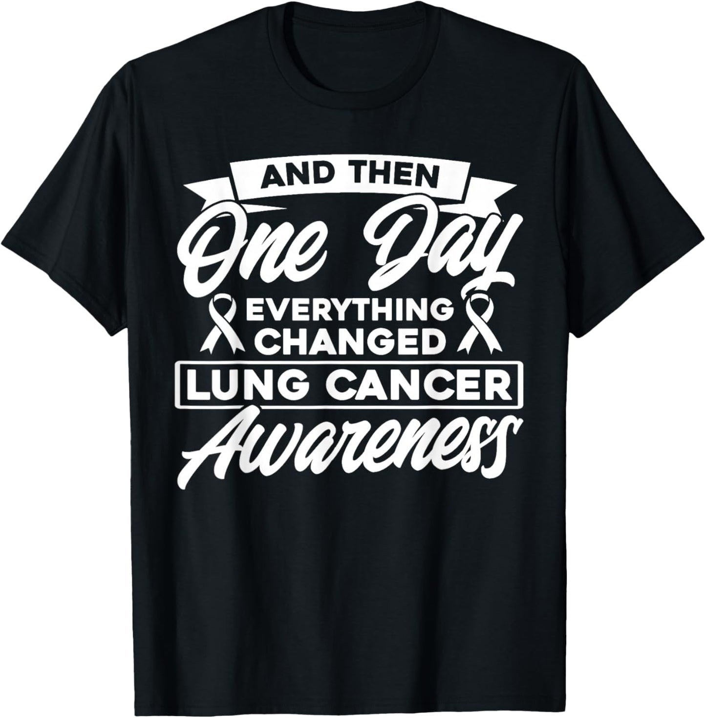 Everything Has Changed Lung Cancer Awareness T-Shirt - T-Shirt | Black