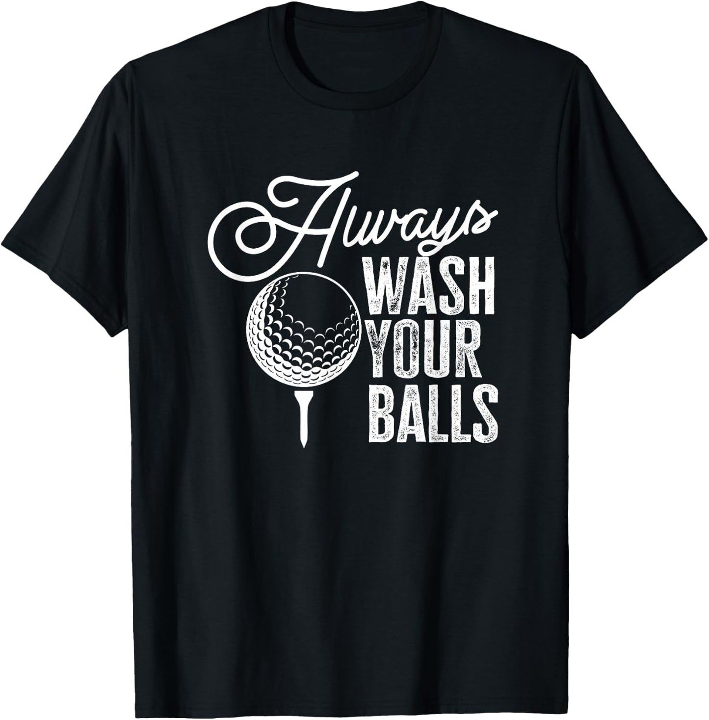 Golf Always Wash Your Balls T-Shirt - T-Shirt | Black