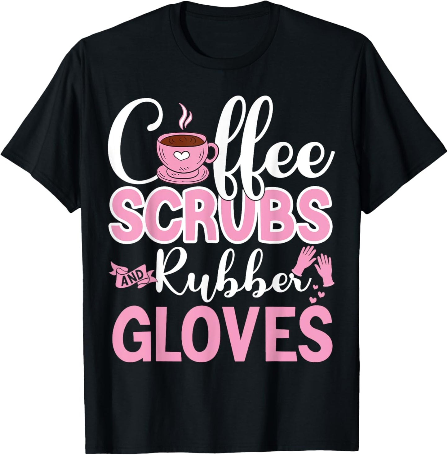 Coffee Scrubs Rubber Gloves Funny Doctor Medical Nurse Gift T-Shirt - T-Shirt | Black