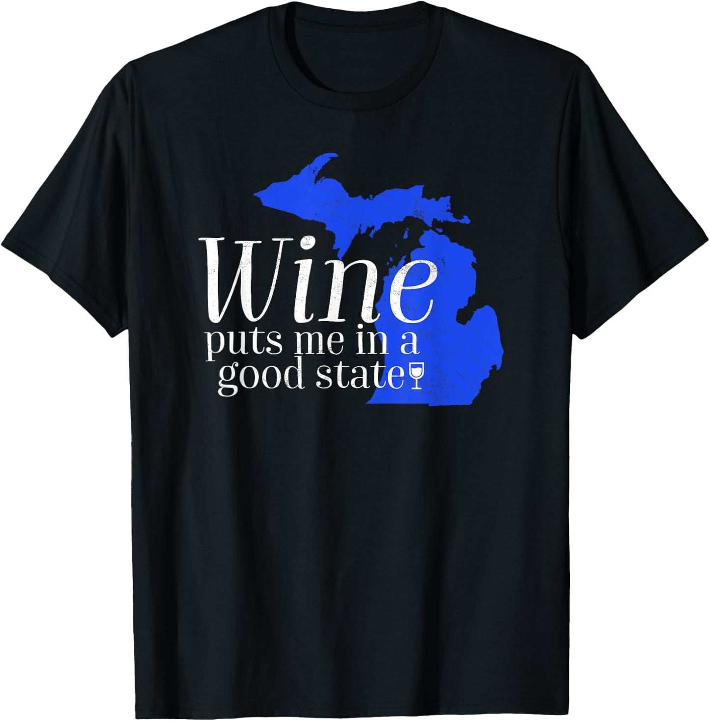 Wine Puts Me In A Good State Michigan Lover Drinking Gift T-Shirt - T-Shirt | Black