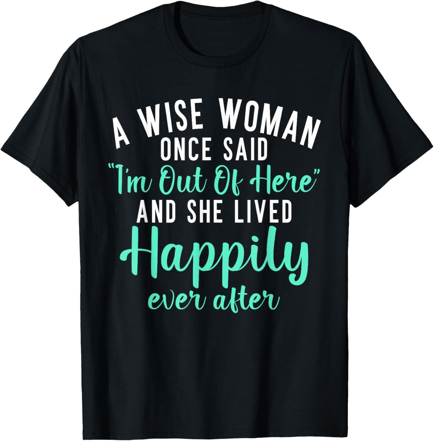 A wise Woman said im out of here and lives happily Retired T-Shirt - T-Shirt | Black