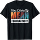 You Literally Mean Figuratively T-Shirt - T-Shirt | Black