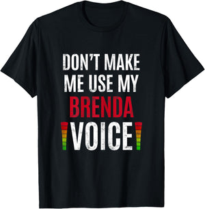 Don't Make Me Use My Brenda Voice Funny Name Gift Teacher T-Shirt - T-Shirt | Black