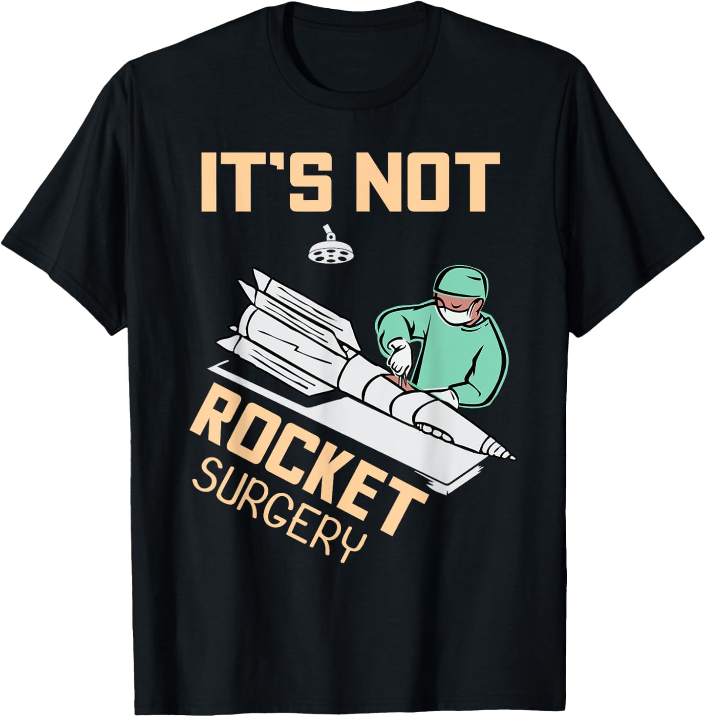 Operating Room Surgeon Apparel Gifts It's Not Rocket Surgery Surgeon Gift T-Shirt - T-Shirt | Black