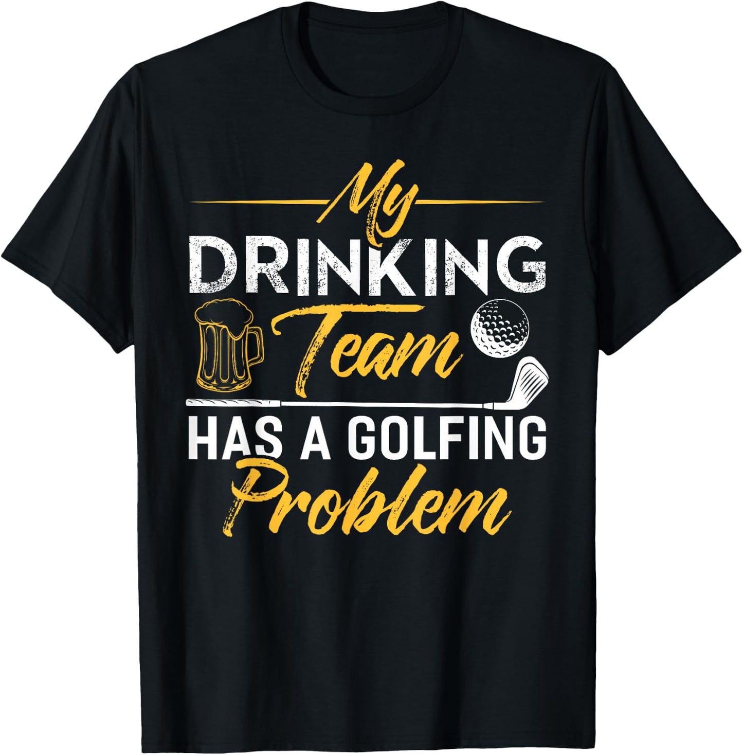 My Drinking Team Has A Golf Problem Shirt Funny Golf T-Shirt - T-Shirt | Black