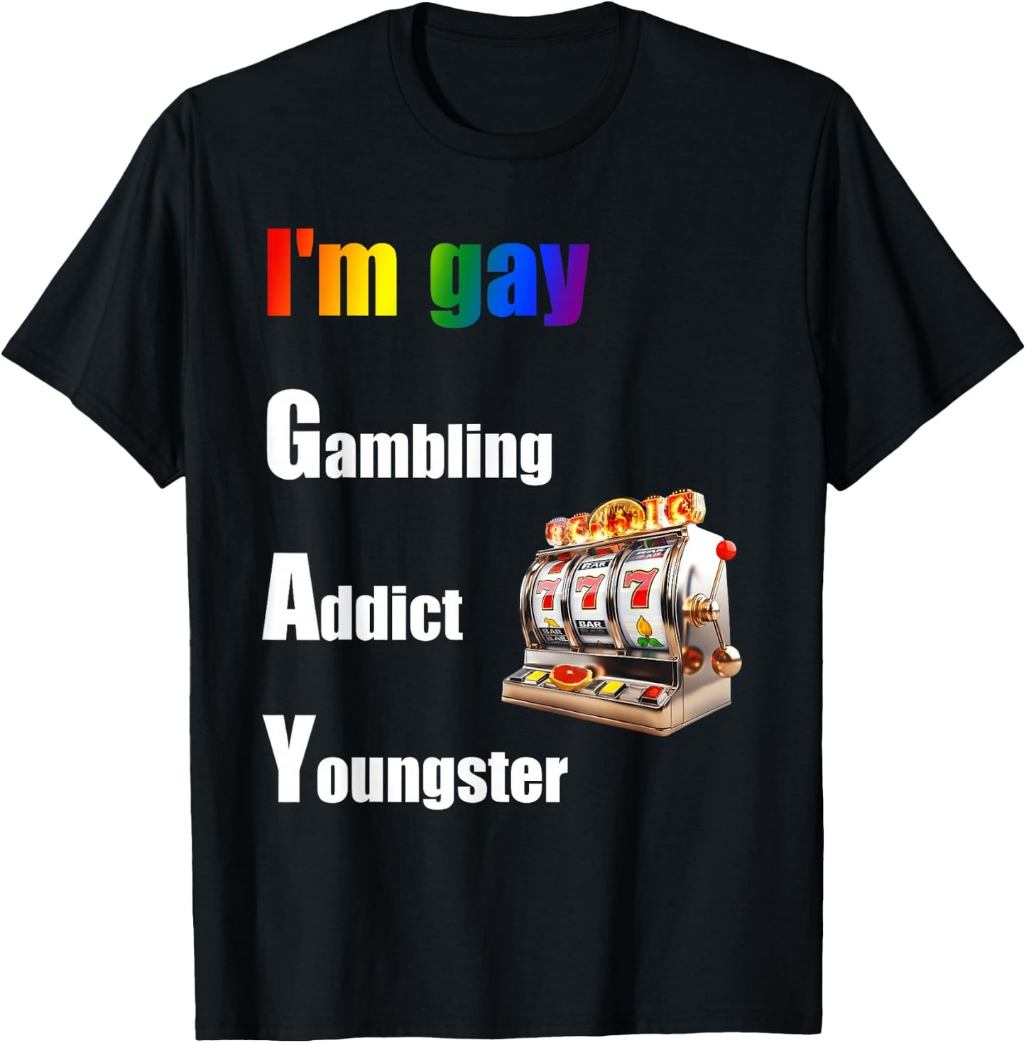 I'm Gay Gambling Addict Youngster Joke T-Shirt - T-Shirt | Black