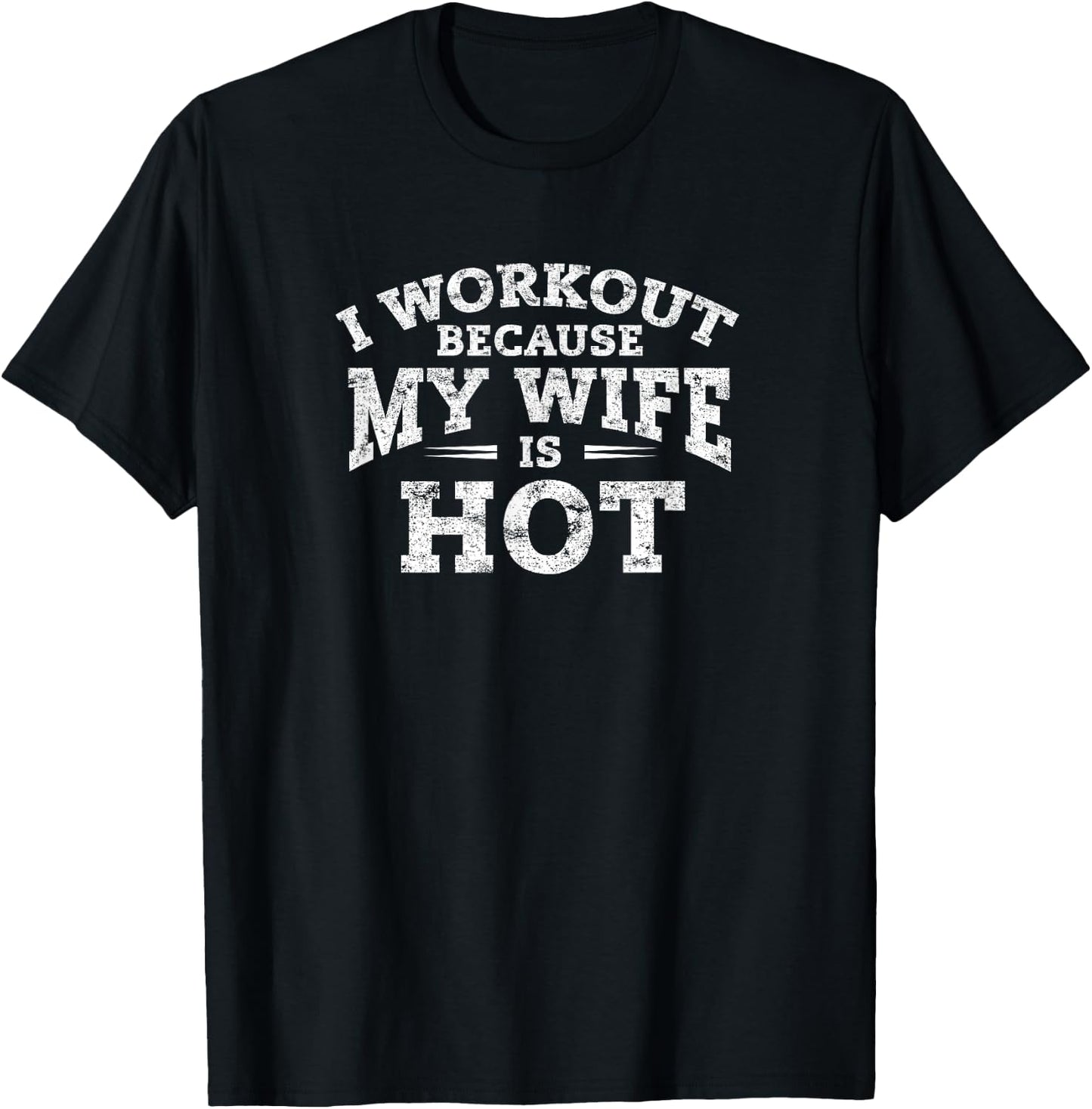 Gym Workout Gifts - I Workout Because My Wife is Hot T-Shirt - T-Shirt | Black