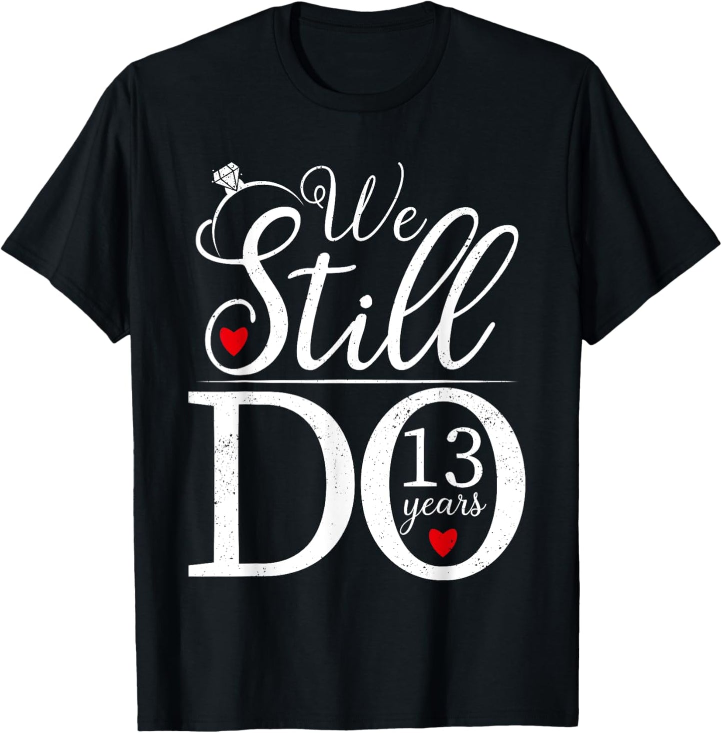 We Still Do 13 Years Couple Shirt 13th Wedding Anniversary T-Shirt - T-Shirt | Black