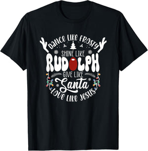 Dance Like Frosty Shine like Rudolph Give like Santa Love T-Shirt - T-Shirt | Black