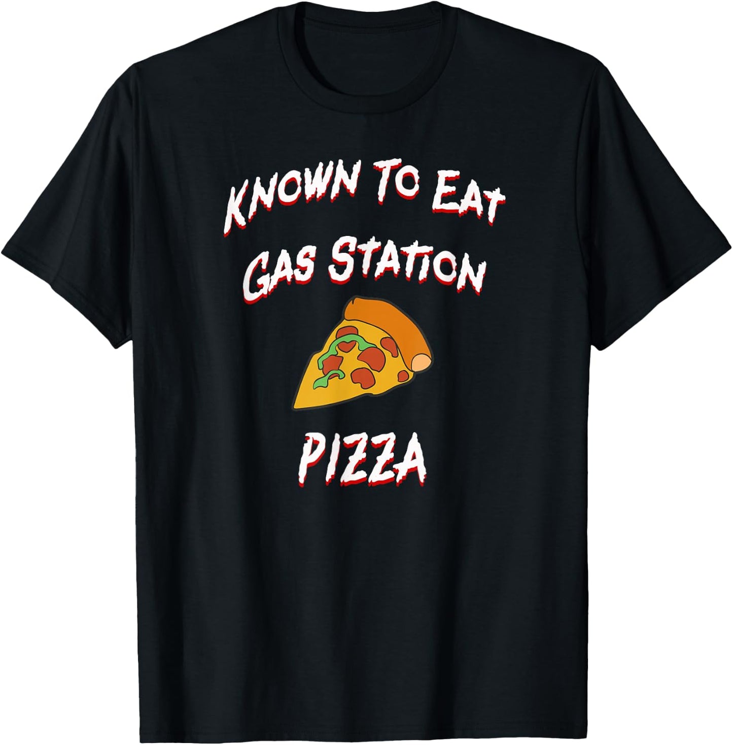 Known To Eat Gas Station Pizza T-Shirt - T-Shirt | Black