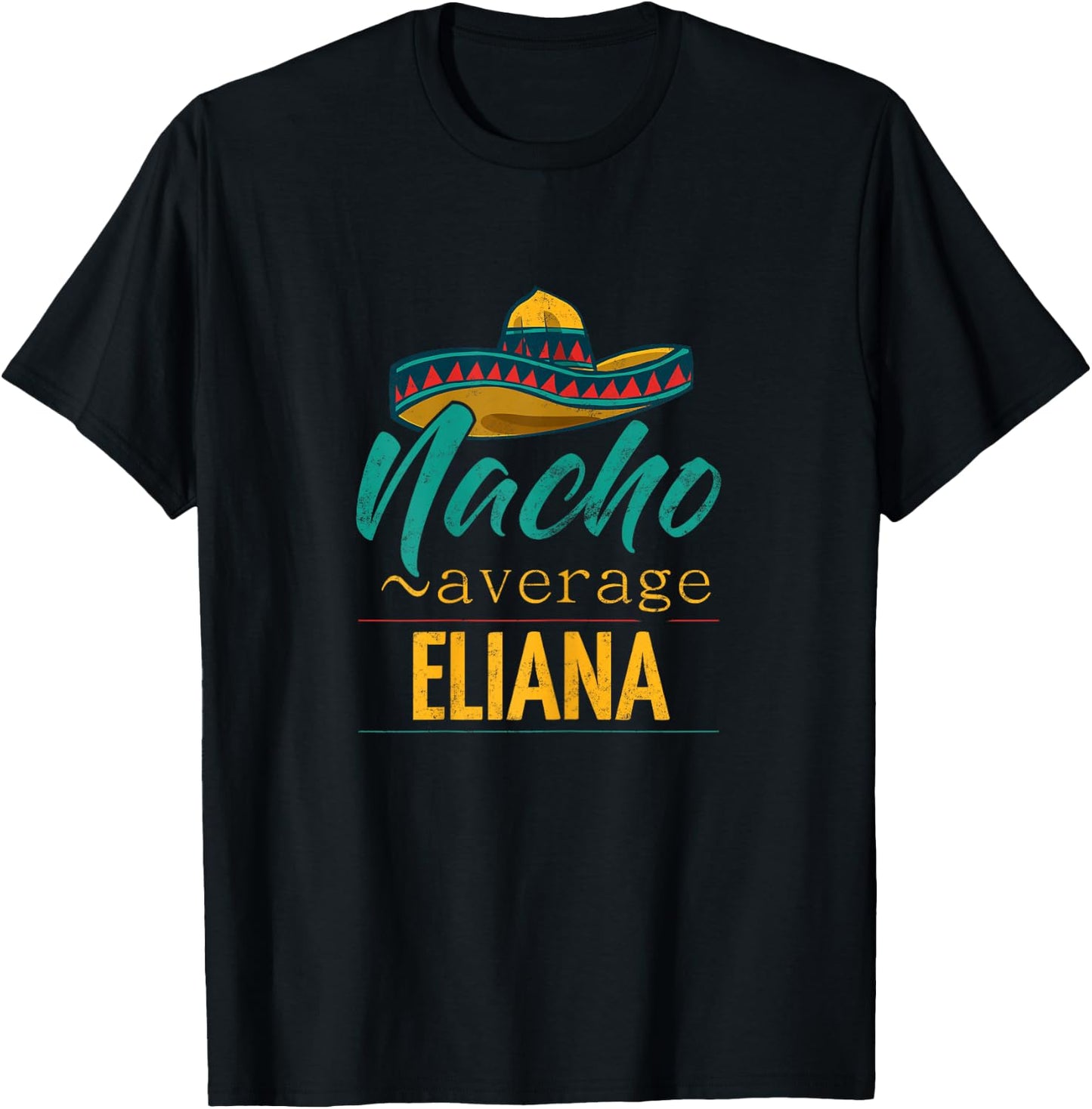 Nacho Average Eliana Gift Funny Cinco De Mayo Sombrero T-Shirt - T-Shirt | Black