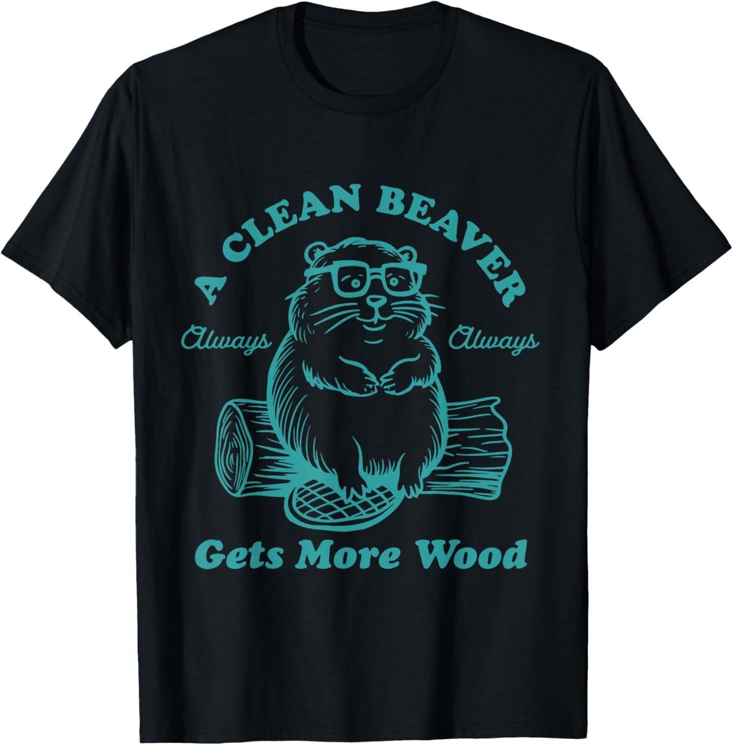 A Clean Beaver Always Gets More Wood Funny T-Shirt - T-Shirt | Black