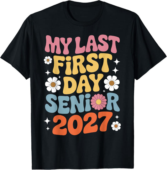 My Last First Day Senior 2027 Class Of 2027 Graduation Year T-Shirt - T-Shirt | Black
