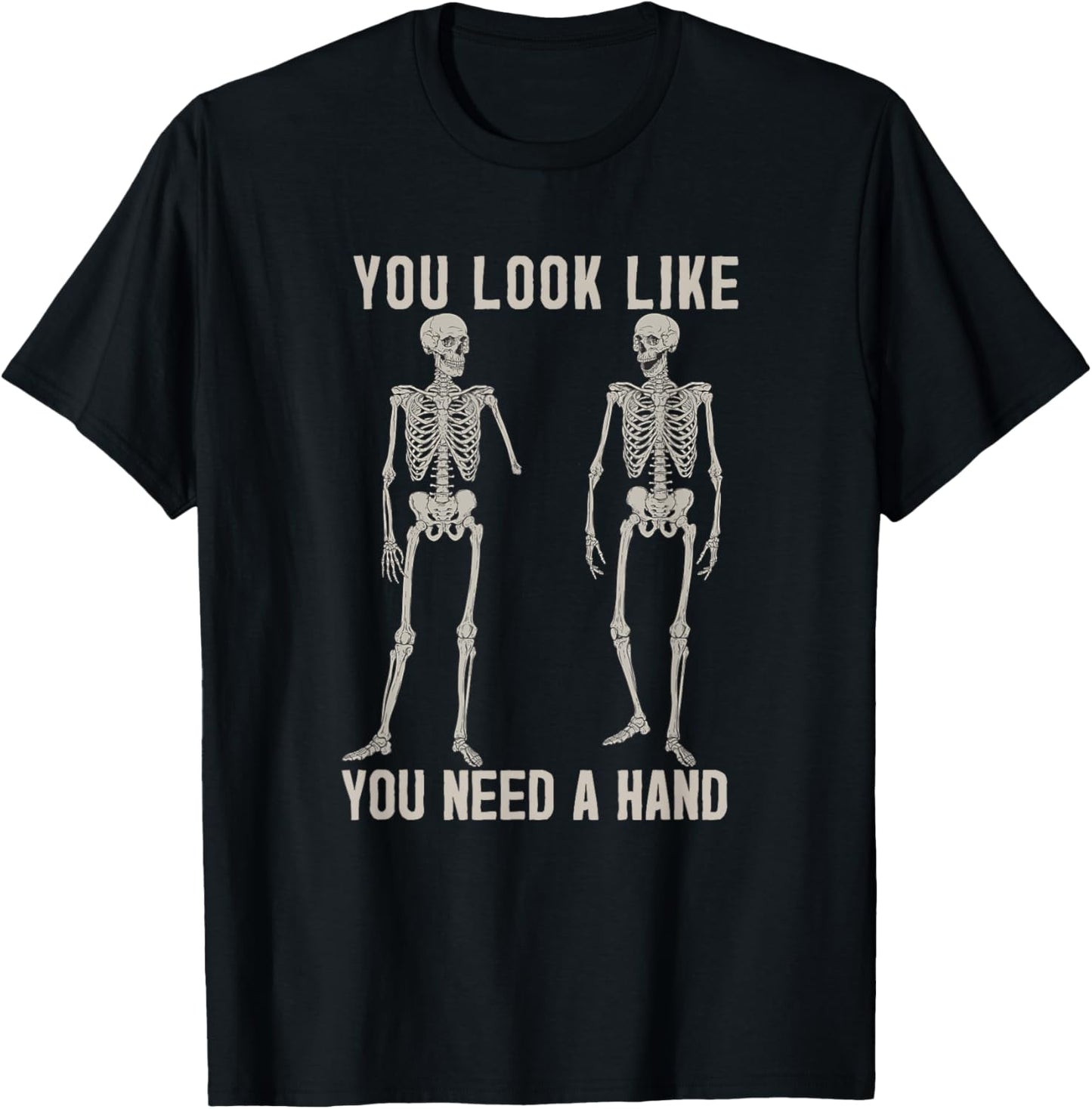 Halloween Skeletons You Look Like You Need a Hand Poster T-Shirt - T-Shirt | Black