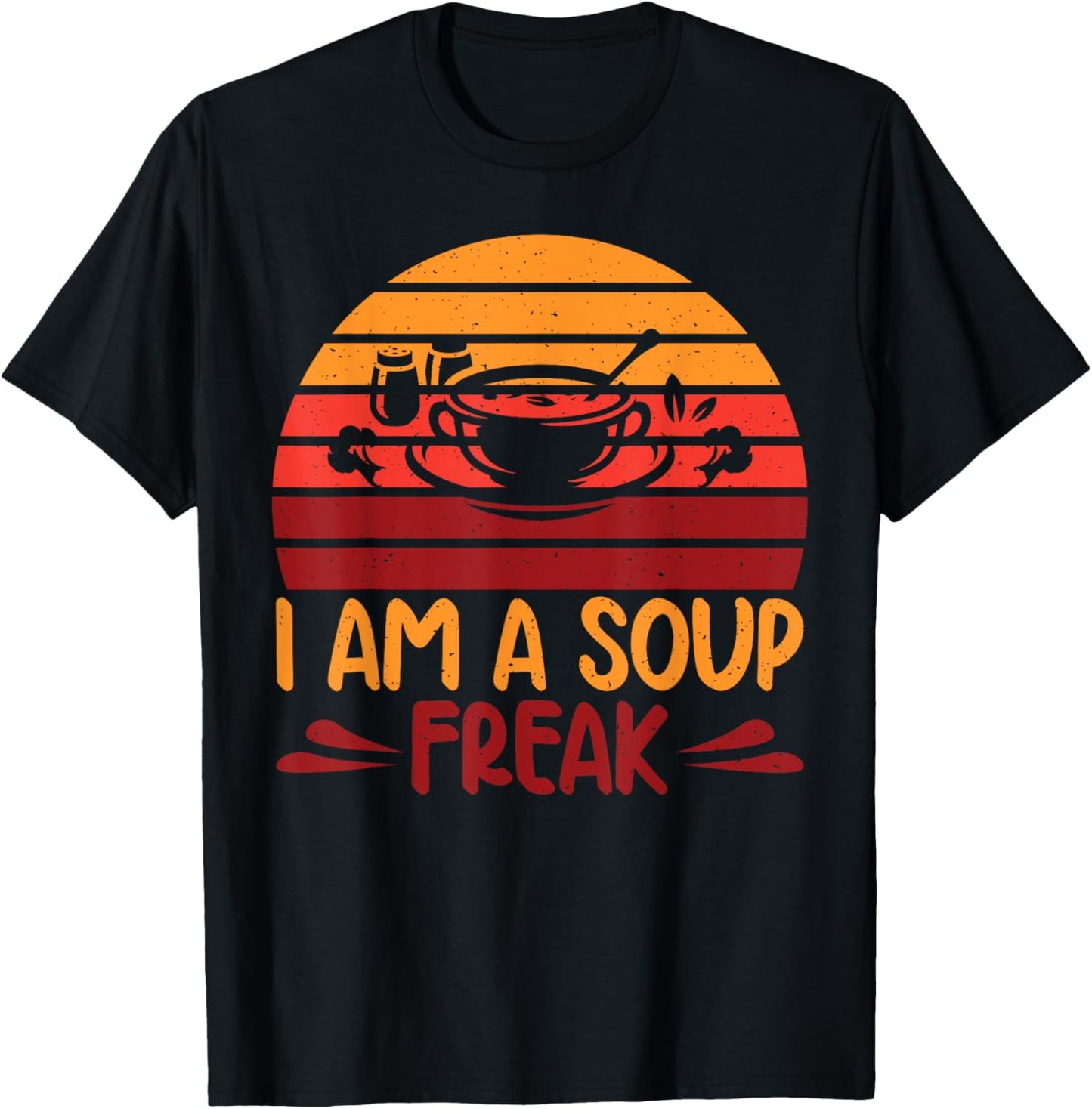 I am a Soup Freak Soup Lover T-Shirt - T-Shirt | Black