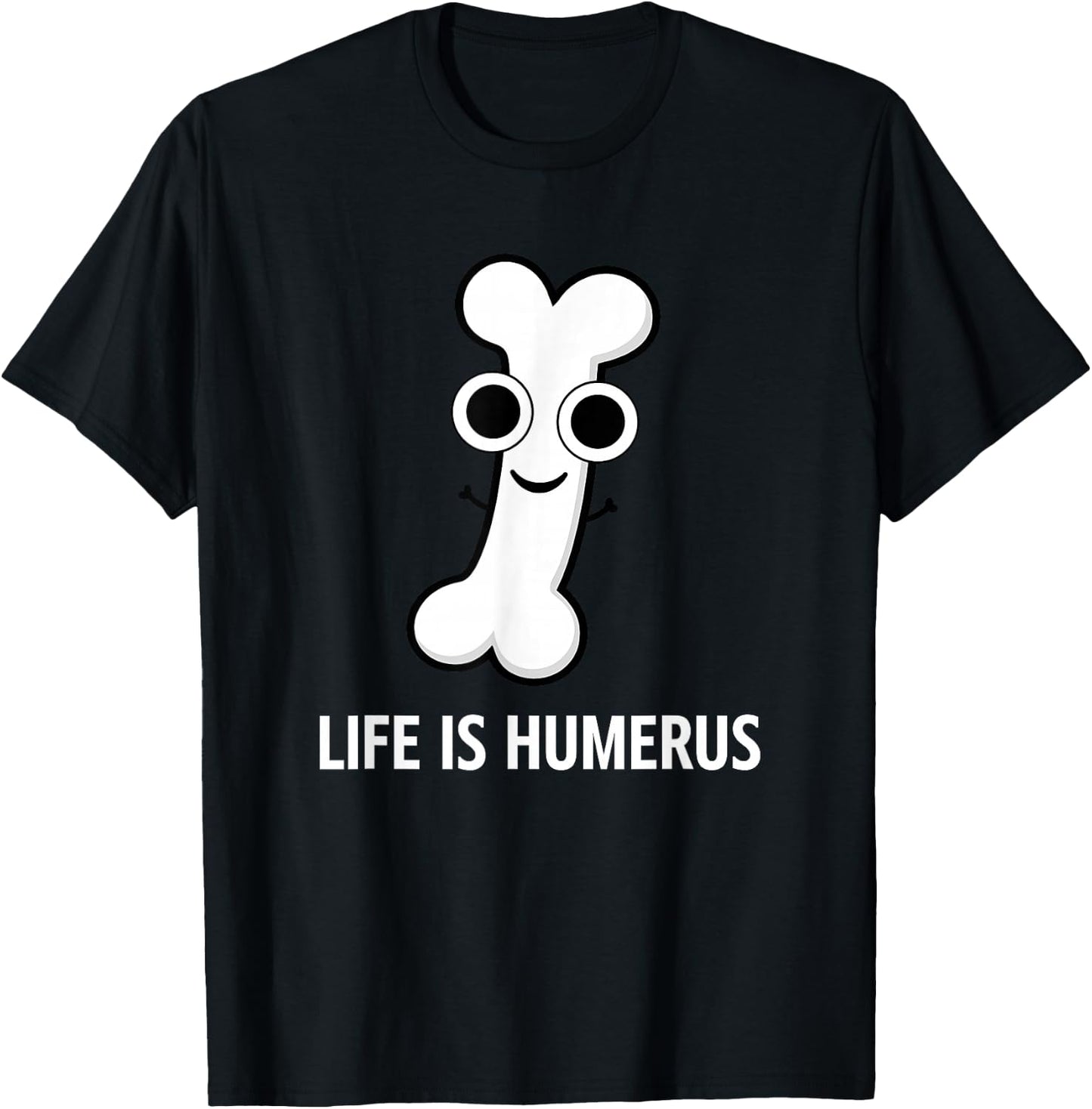 Bone, Life is Humerus, Funny, Jokes, Sarcastic T-Shirt - T-Shirt | Black