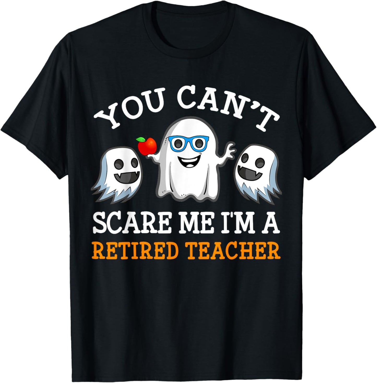 You Can't Scare Me I'm A Retired Teacher Shirts, Halloween Men Women T-Shirt - T-Shirt | Black