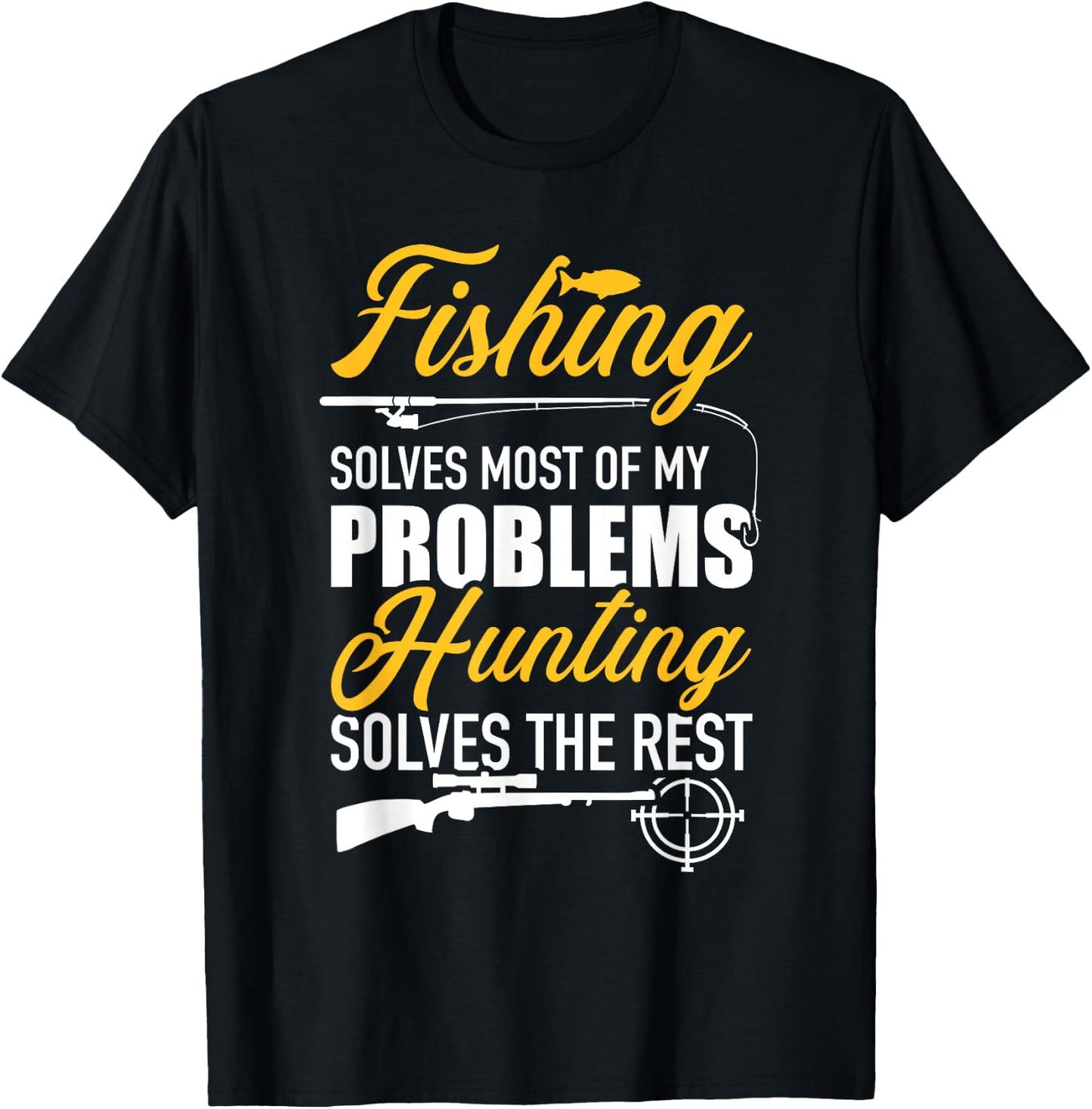 Fishing solves most of my problems hunting solves the rest T-Shirt - T-Shirt | Black