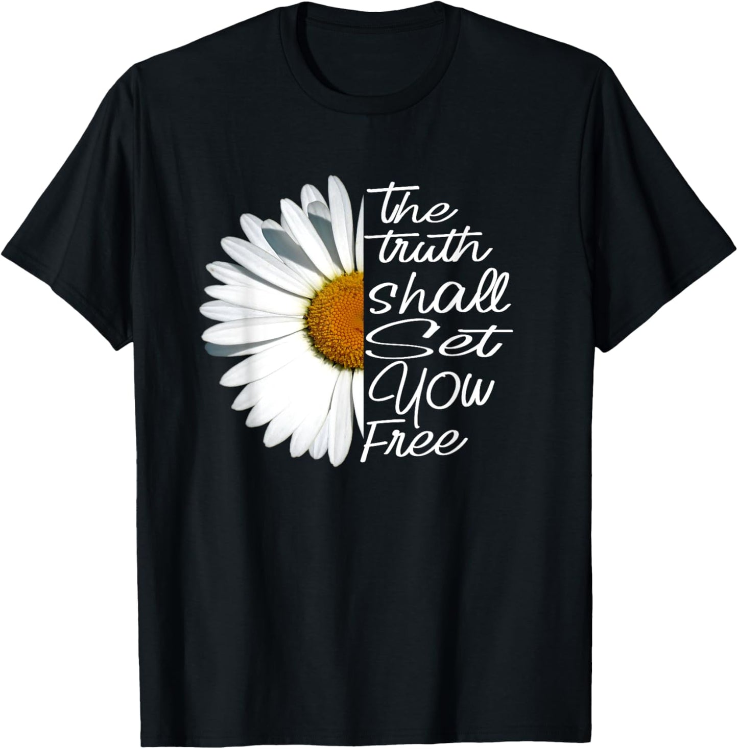 The Truth Shall Set You Free Funny Daisy Saying T-Shirt - T-Shirt | Black