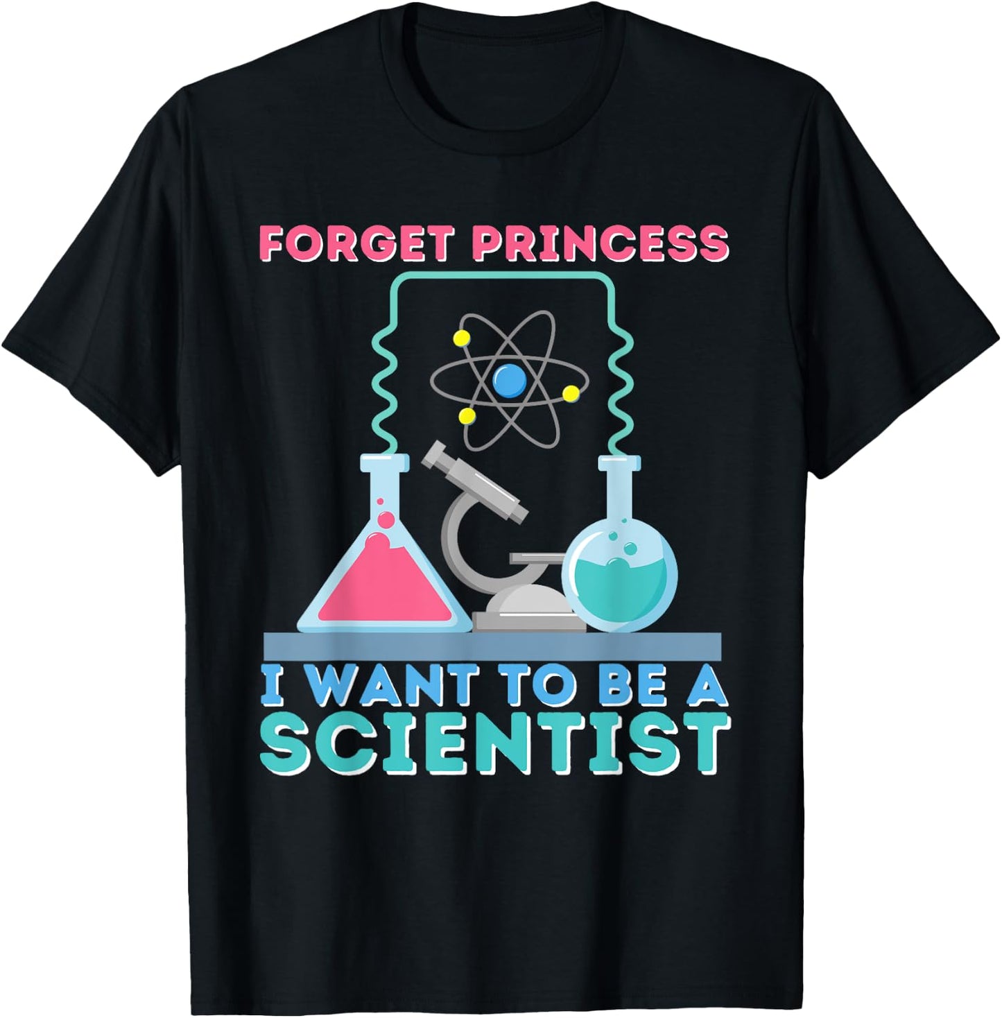 Forget Princess I Want To Be A Scientist Girl - Science T-Shirt - T-Shirt | Black