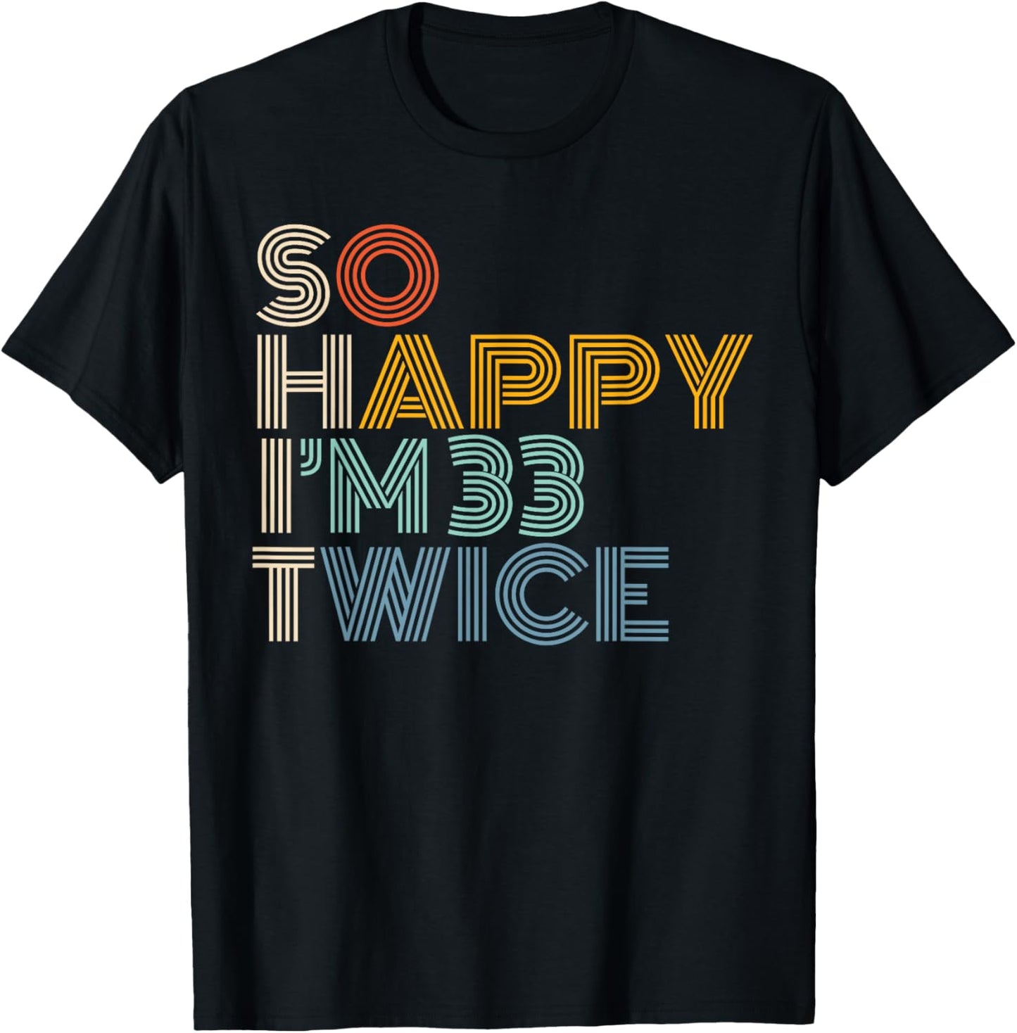 So Happy I'm 33 Twice Retro Funny 66th Birthday Sarcastic T-Shirt - T-Shirt | Black