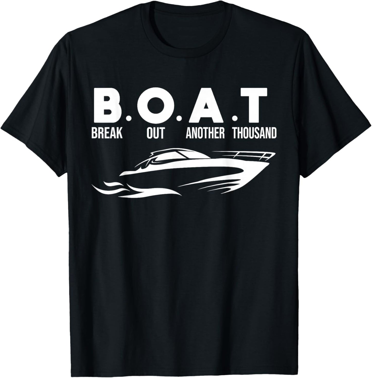 Boating B.O.A.T .Break Out Another Thousand T-Shirt - T-Shirt | Black