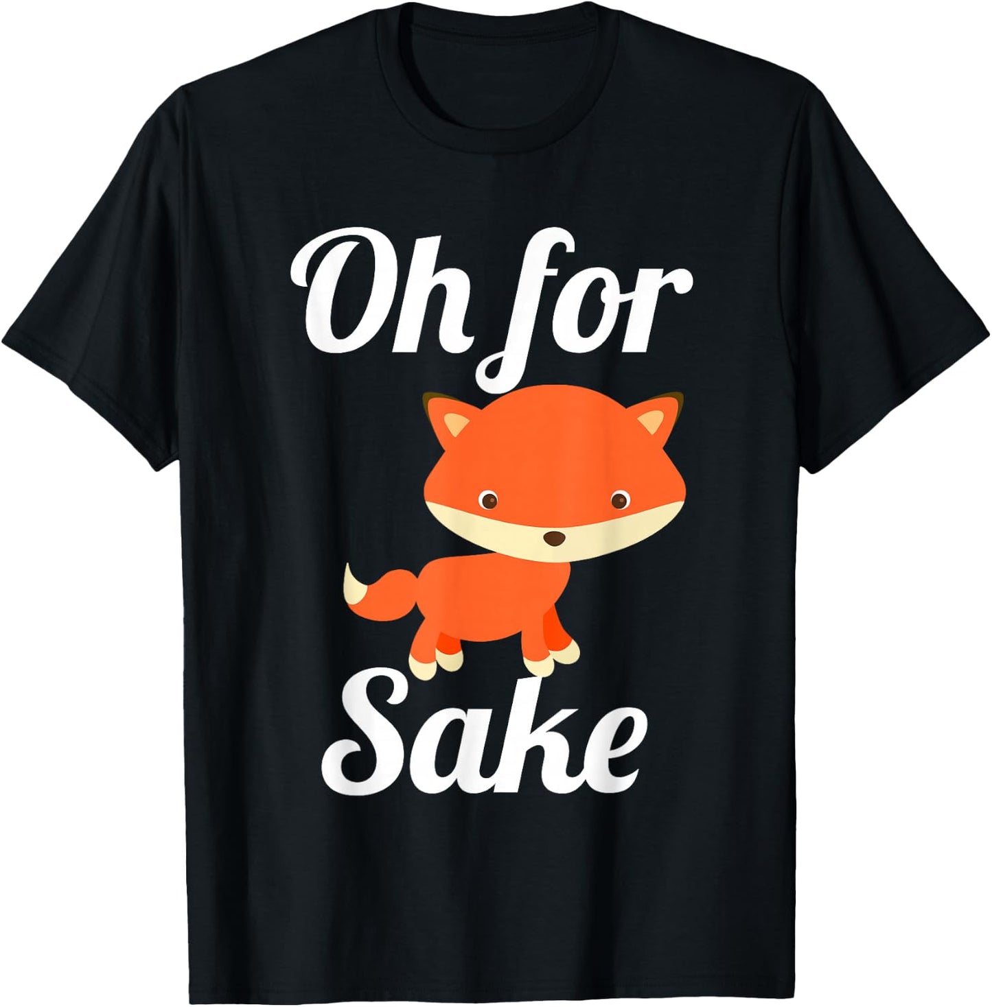 Oh for Fox Sake Funny Cute Top for Boys, Girls, Adults T-Shirt - T-Shirt | Black