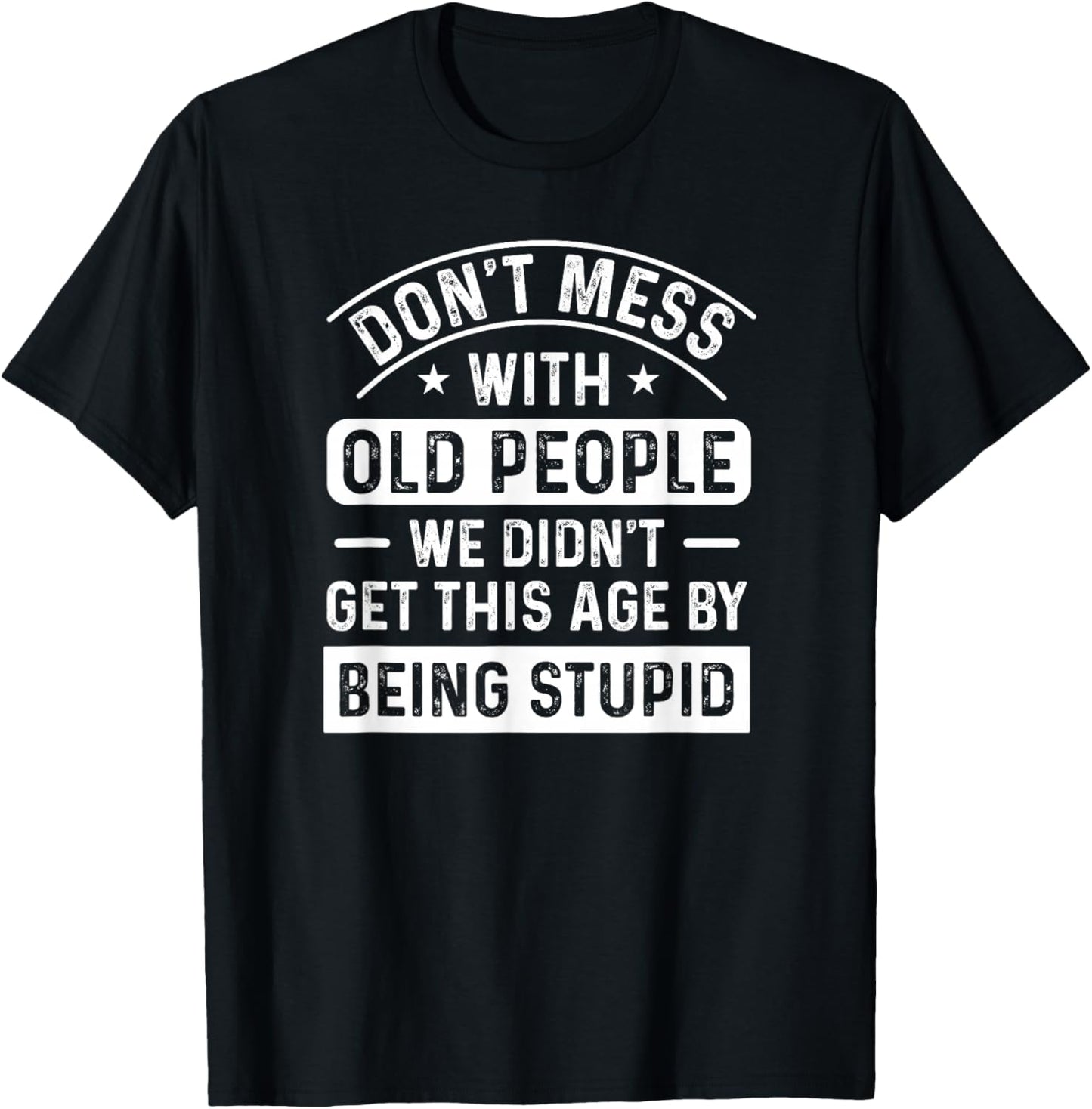 Don't Mess With Old People Funny Elderly Humor Graphic T-Shirt - T-Shirt | Black