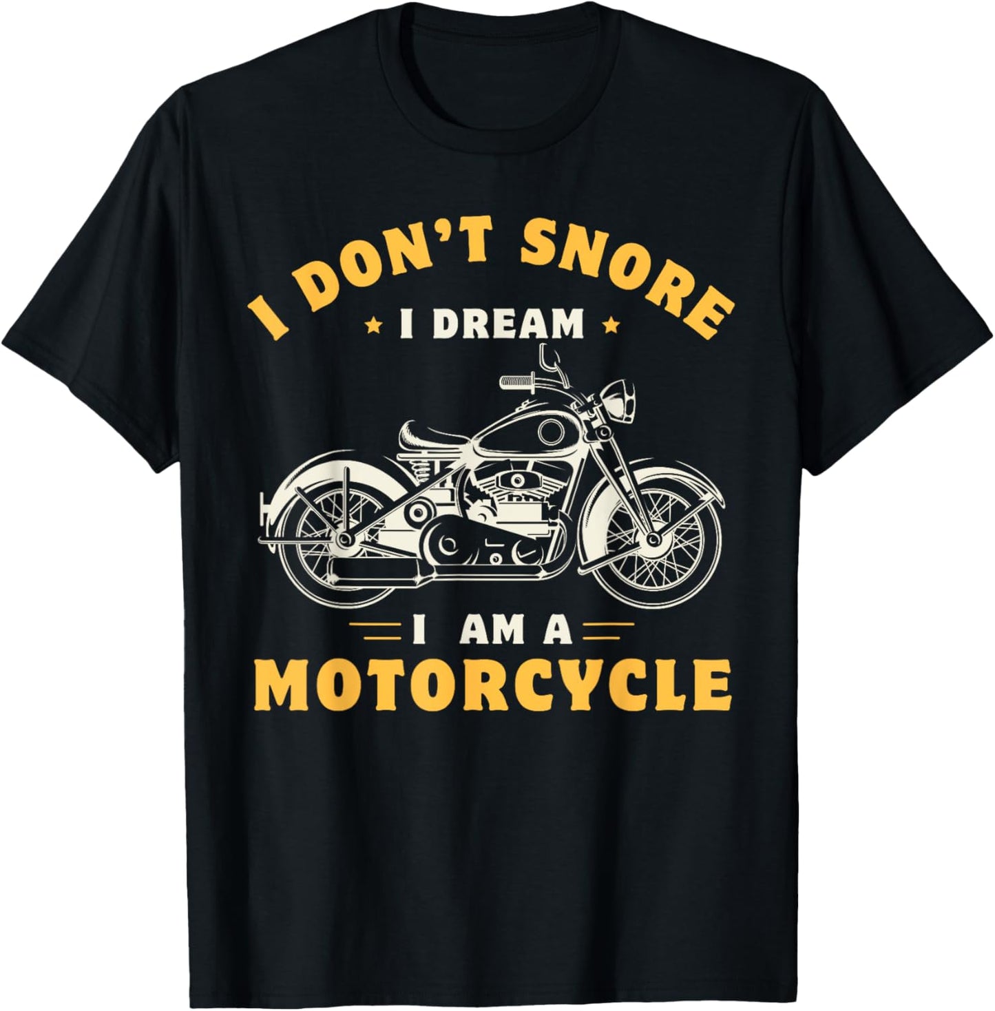 I Don't Snore I Dream I'm A Motorcycle Snoring Biker Rider T-Shirt - T-Shirt | Black