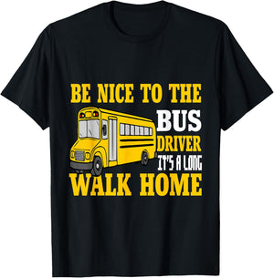 Be Nice To The Bus Driver It's a Long Walk School Bus Driver T-Shirt - T-Shirt | Black