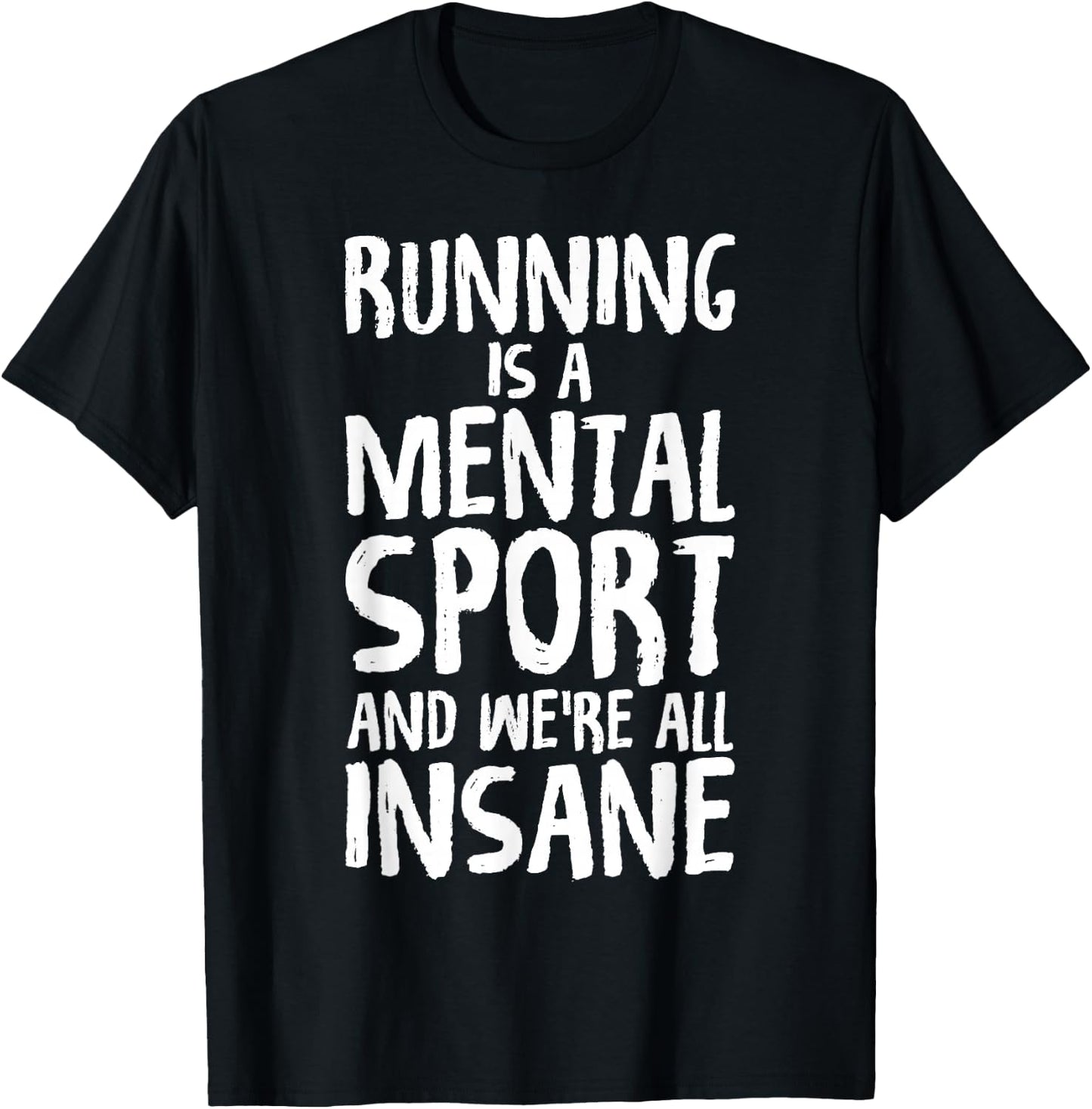 Running Is A Mental Sport And We're All Insane Hilarious T-Shirt - T-Shirt | Black