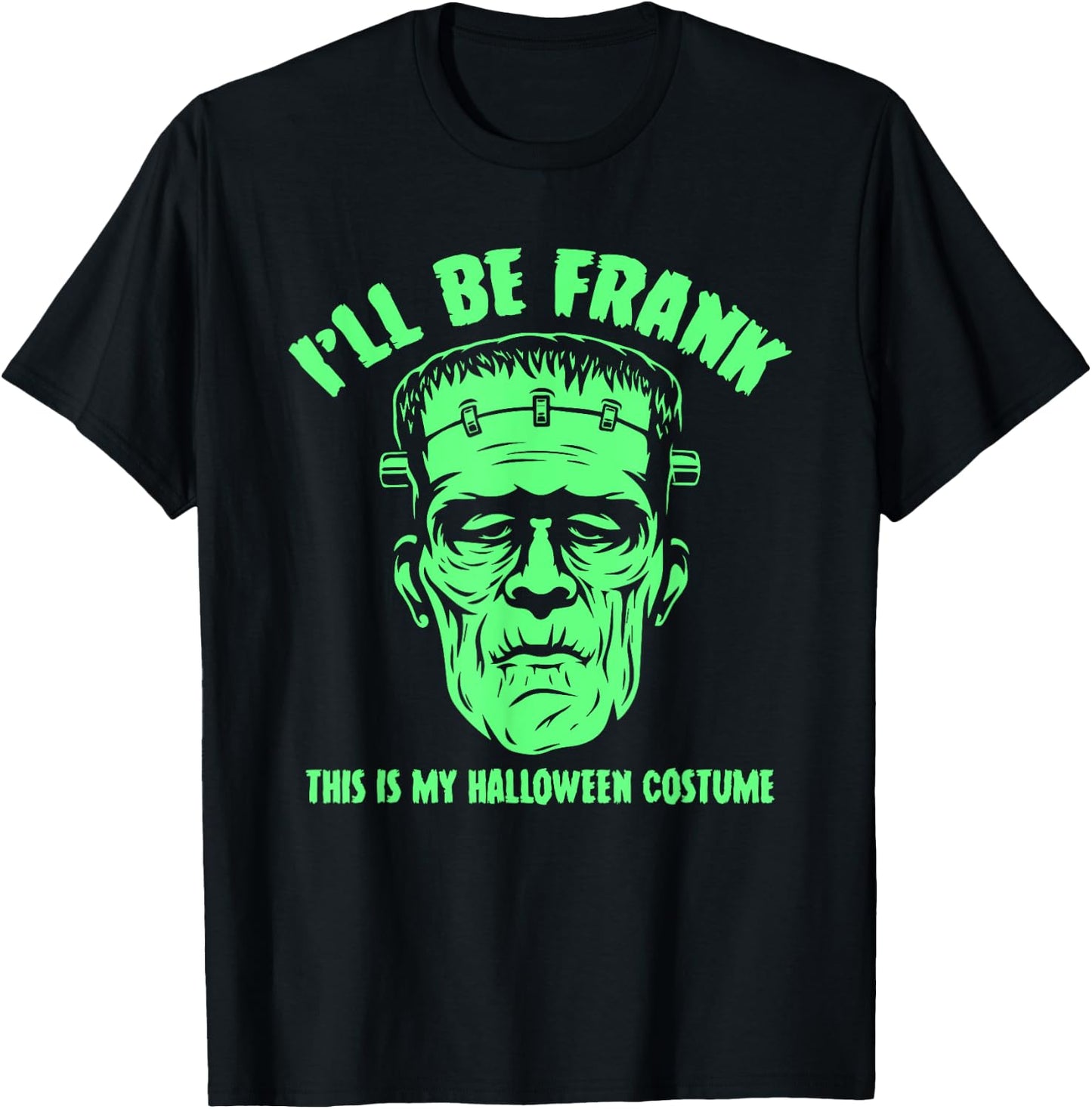 I'll Be Frank This is My Halloween Costume - Frankenstein T-Shirt - T-Shirt | Black
