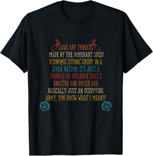 Laws Are Threats Made By The Dominant Socio Economic Ethnic T-Shirt - T-Shirt | Black