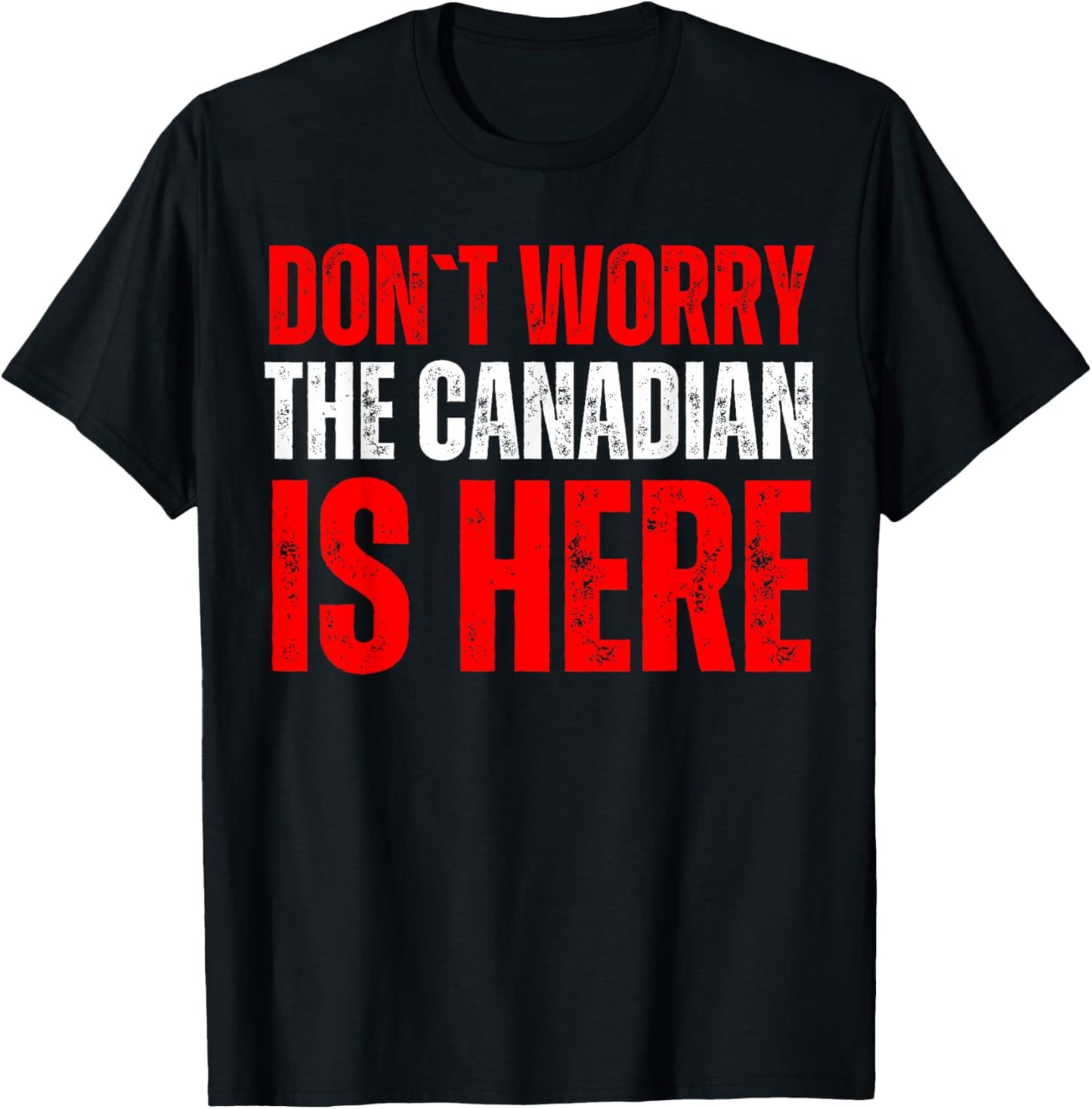 Dont Worry The Canadian Is Here T-Shirt - T-Shirt | Black