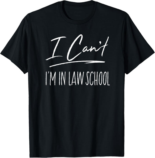 I Can't I'm In Law School Funny Law Student Gift T-Shirt - T-Shirt | Black