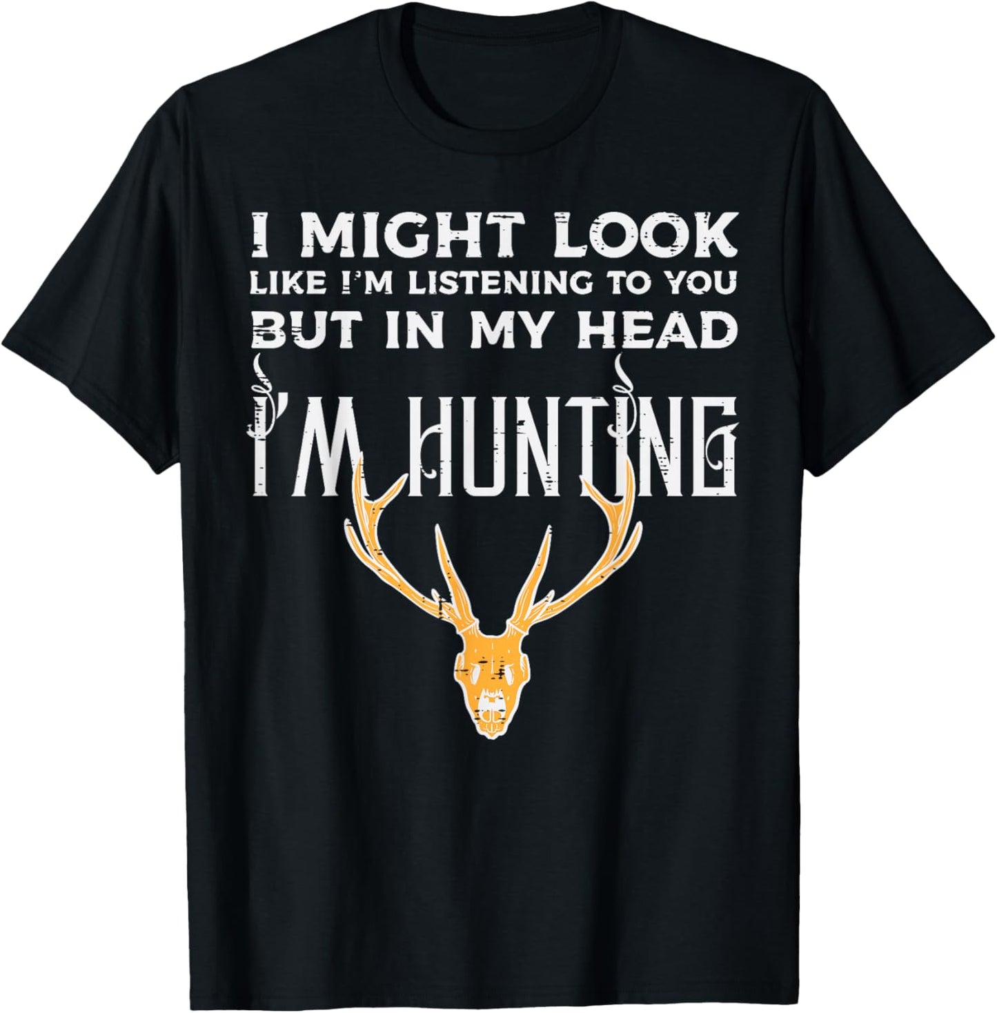Might Look Listening But Im Hunting Funny Hunter Men Women T-Shirt - T-Shirt | Black