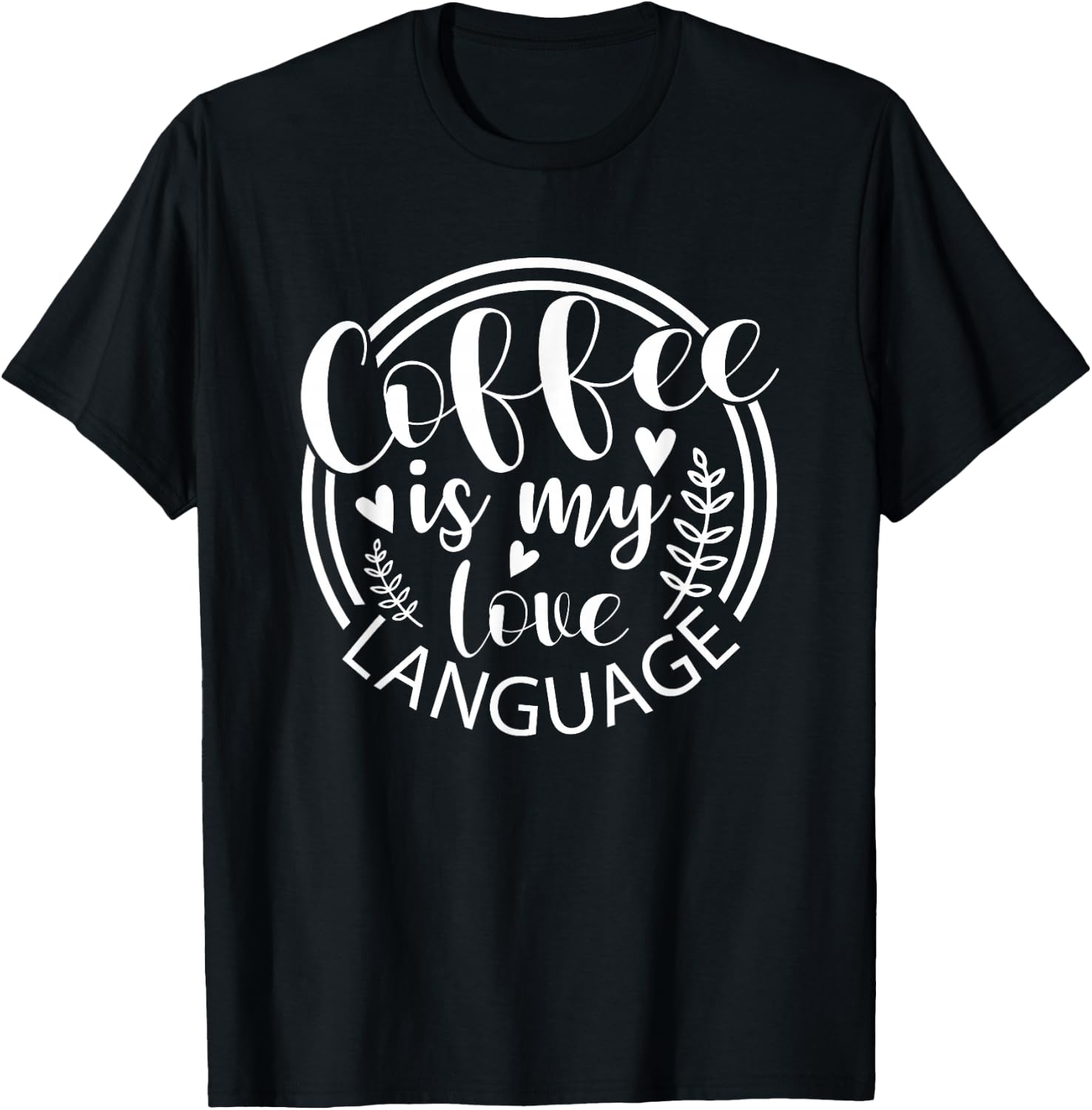 Coffee Is My Love Language Funny Caffeine Addict T-Shirt - T-Shirt | Black