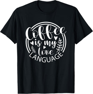 Coffee Is My Love Language Funny Caffeine Addict T-Shirt - T-Shirt | Black