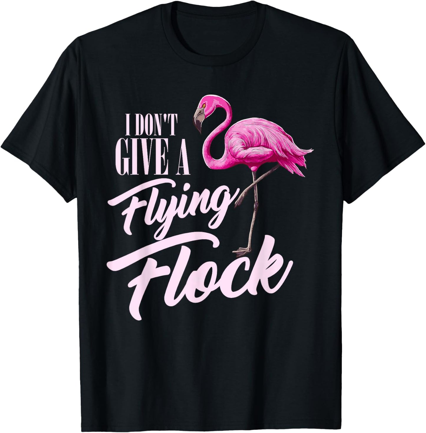 I Don't Give A Flying Flock Funny Flamingo Novelty Gift T-Shirt - T-Shirt | Black
