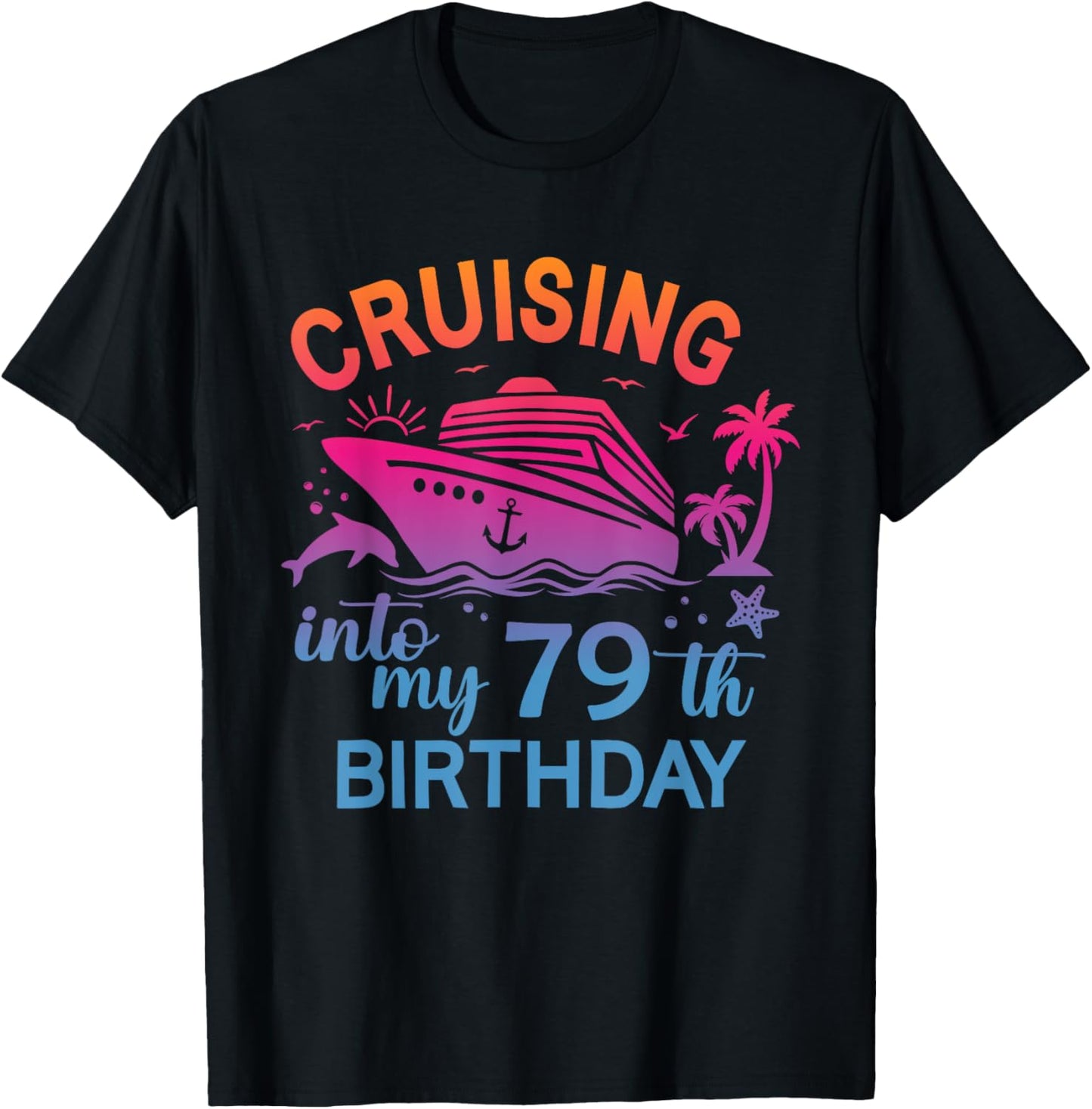 Cruising Into My 79th Birthday Family Cruise 79 Birthday T-Shirt - T-Shirt | Black