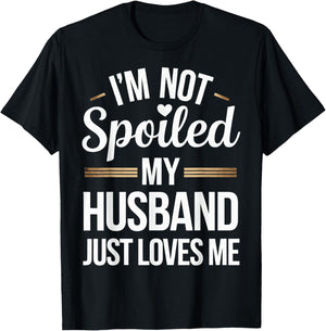 I'm Not Spoiled My Husband Just Loves Me T-Shirt - T-Shirt | Black