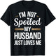 I'm Not Spoiled My Husband Just Loves Me T-Shirt - T-Shirt | Black