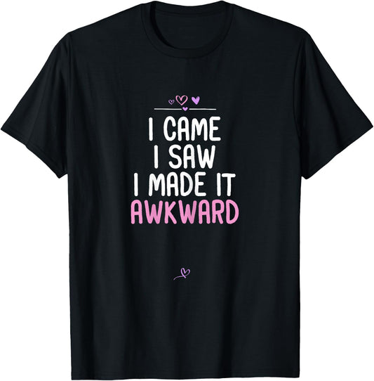 Awkward Saying I Came I Saw I Made It Awkward Funny Gift T-Shirt - T-Shirt | Black