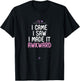 Awkward Saying I Came I Saw I Made It Awkward Funny Gift T-Shirt - T-Shirt | Black